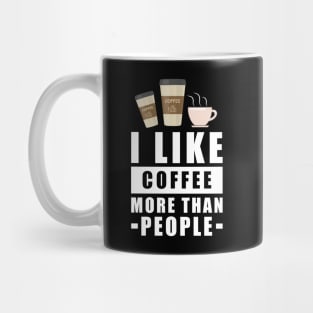 I Like Coffee More Than People - Funny Quote Mug